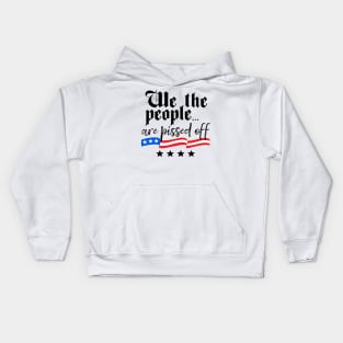 We The People are Pissed Off Constitution Freedom Kids Hoodie